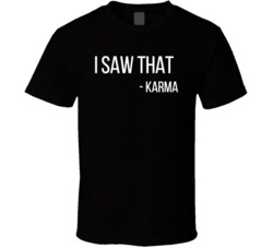 I Saw That Karma Funny Adult Humor Fan T Shirt 38383019