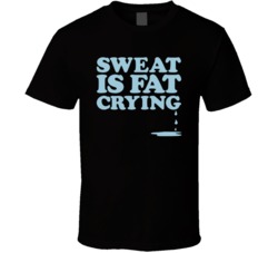 Sweat Is Fat Crying Funny Gym Fitness Workout Parody Fan T Shirt 38398278