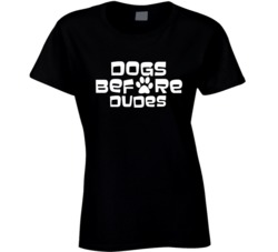 Dogs Before Dudes Funny Girls Animal Lover Fan Ladies T Shirt 38412655