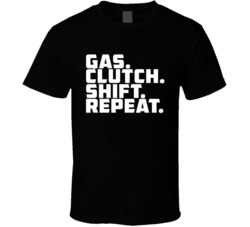 Gas Clutch Shift Repeat Motorcross Cars Driving Racing Fan T Shirt 38412665