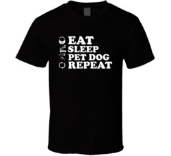 Eat Sleep Pet Dog Repeat Animal Lover Dog Fan T Shirt 38412684