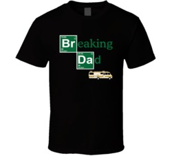 Breaking Dad Funny Fathers Day Breaking Bad Parody Tv Show Fan T Shirt 38412706
