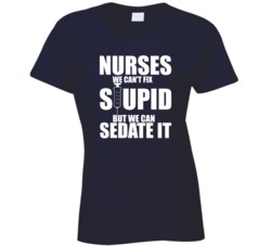 Nurses We Can't Fix Stupid But We Can Sedate It Funny Nurse Graphic Ladies T Shirt 38426403
