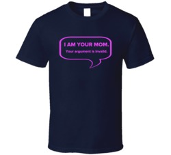 I Am Your Mom Your Argument Is Invalid Funny Mothers Day Funny T Shirt 38426412