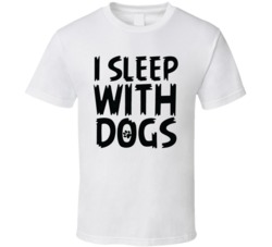 I Sleep With Dogs Funny Animal Dog Lover Pets T Shirt 38427096