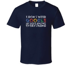I Don't Need Google My Wife Knows Everything Funny Couples T Shirt 38472309