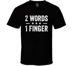 2 Words 1 Finger Funny Adult Humor Fan T Shirt 38490562