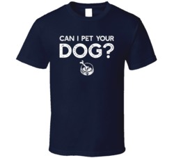 Can I Pet Your Dog Funny Animal Lover Pets Fan T Shirt 38490568