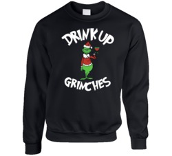 Drink Up Grinches Funny Ugly Christmas Sweater Crewneck Sweatshirt 38503150