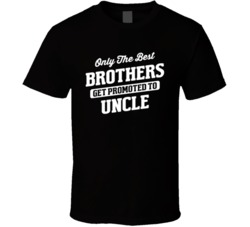 Only The Best Brothers Get Promoted To Uncle Funny Uncle Family Parents Kids T Shirt 38598100