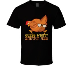 Guess What Smart Ass Funny Adult Humor Funny Chicken Thanksgiving T Shirt 38598123