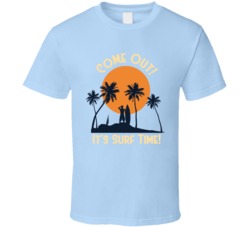 Come Out It's Surf Time Surf Board Vacation Beach Summer Graphic T Shirt 39049267