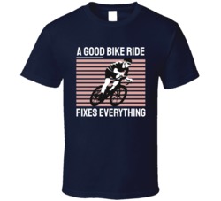A Good Bike Ride Fixes Everything Motorcyle Bicycle Mountain Biking Extreme Sports Summer Outdoor T Shirt 39058626