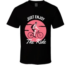 Just Enjoy The Ride Motocross Bmx Motorcyle Bicycle Mountain Biking Extreme Sports Summer Outdoor T Shirt 39058649
