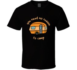 You Ned No Reason To Camp Camping Outdoors Cool Mountains Trees Rockies Graphic T Shirt 39084017