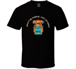Don't Be Afraid Lets Go Hike Cottage Camping Outdoors Cool Mountains Trees Rockies Graphic T Shirt 39084036