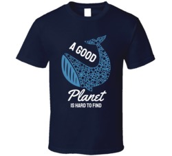 A Good Planet Is Hard To Find Earth Geography Whale Animals Planet T Shirt 39090623
