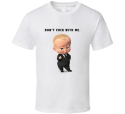 Don't Fck With Me Funny Boss Baby Character Parody T Shirt 39157985
