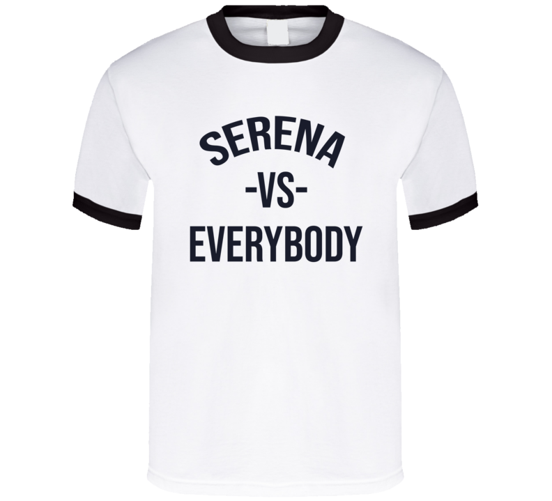 Serena Vs Everybody Serena Williams Tennis Fan T Shirt