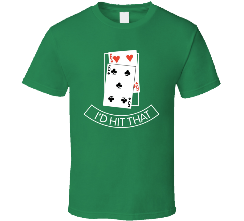 I'd Hit That Funny Black Jack Casino Card Games Gambling Fan T Shirt