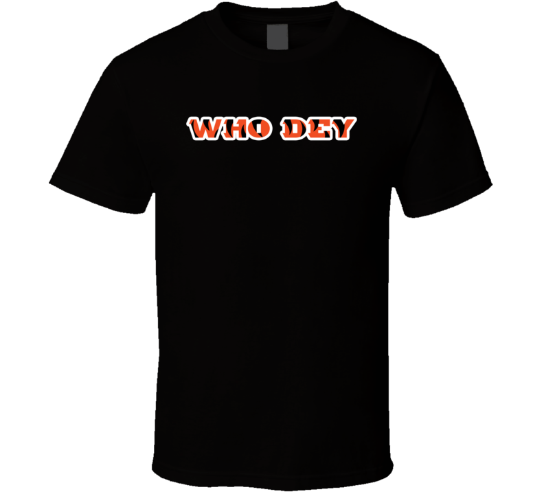 Who Dey Cincinnati Bengals Football Fan T Shirt