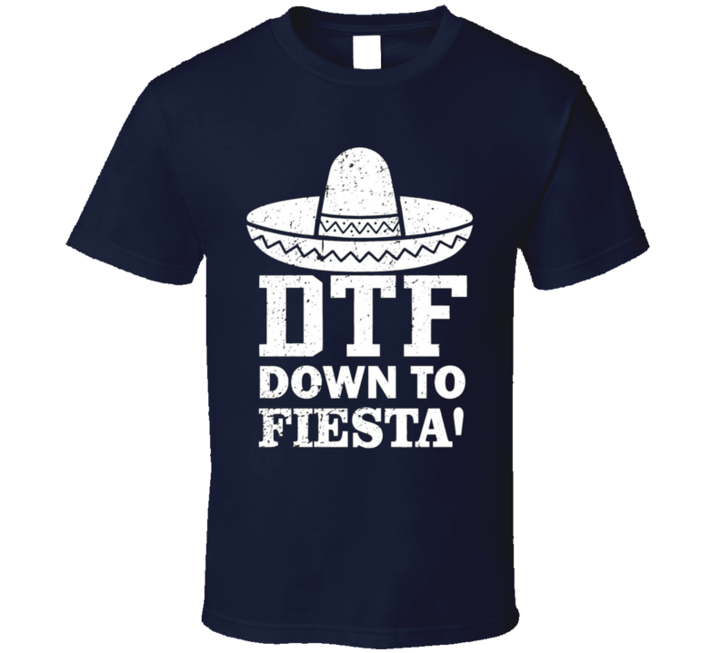 Dtf Down To Fiesta Funny Party Summer T Shirt