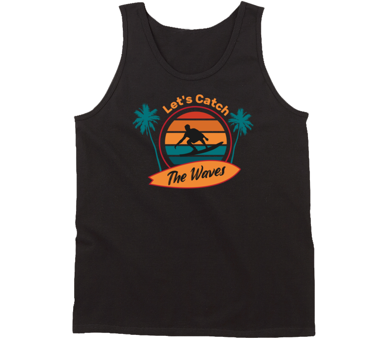 Let's Catch The Waves Surfing Surf Board Ocean Swimming Vacation Summer Surfing Graphic Tanktop