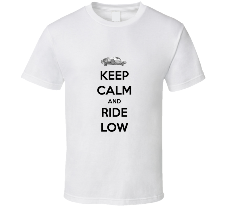 Keep Calm and Ride Low T Shirt Keep Calm and Ride Low T Shirt