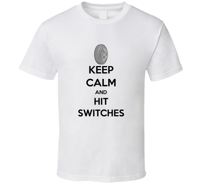 Keep Calm and Hit Switches 2 T Shirt Keep Calm and Hit Switches 2 T Shirt