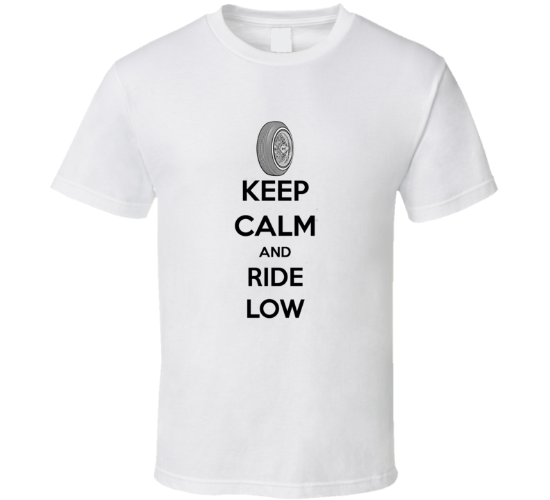 Keep Calm and Ride Low 2 T Shirt Keep Calm and Ride Low 2 T Shirt