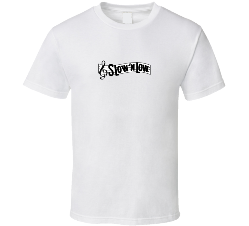 Slow n Low T Shirt Slow n Low T Shirt