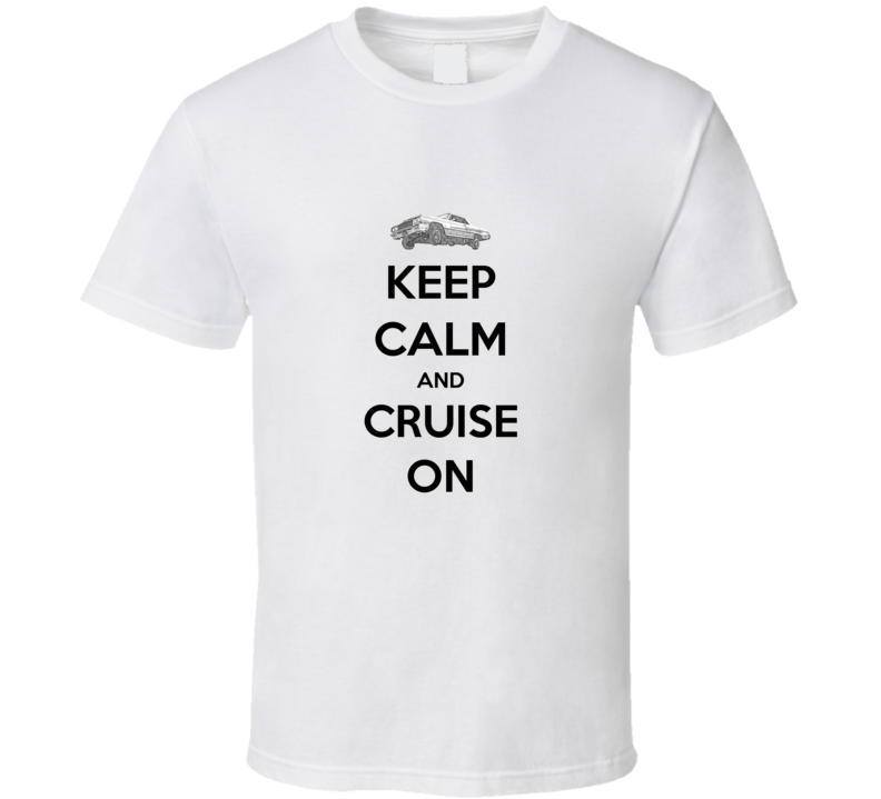 Keep Calm and Cruise On 64 T Shirt Keep Calm and Cruise On 64 T Shirt