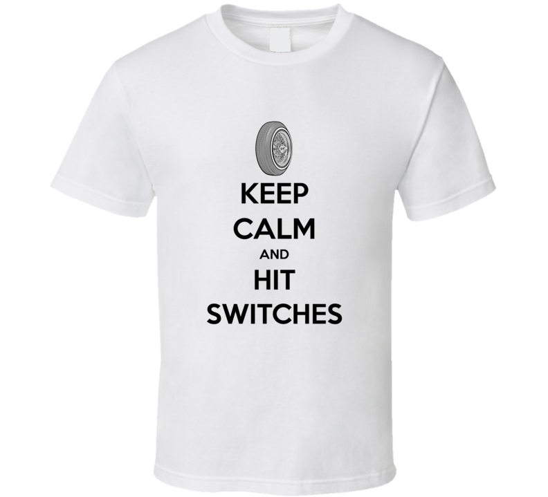 Keep Calm and Hit Switches Wheel T Shirt Keep Calm and Hit Switches Wheel T Shirt