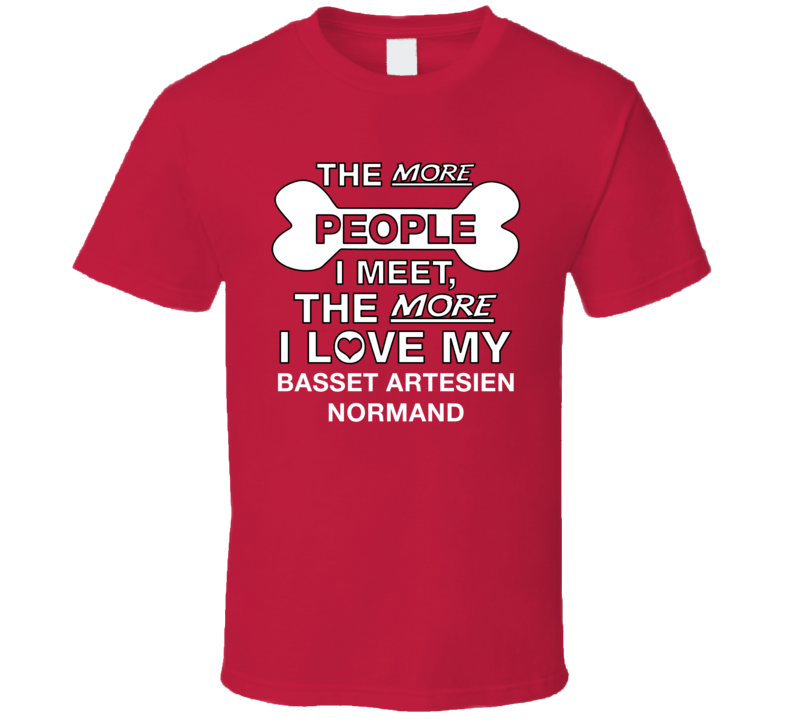 More People I Meet Love My Basset Artesien Normand Dog Gift T Shirt More People I Meet Love My Basset Artesien Normand Dog Gift T Shirt