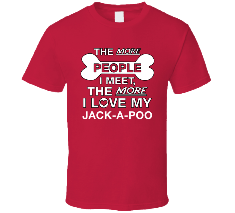More People I Meet Love My Jack-a-poo Dog Breed Animal Gift T Shirt More People I Meet Love My Jack-a-poo Dog Breed Animal Gift T Shirt