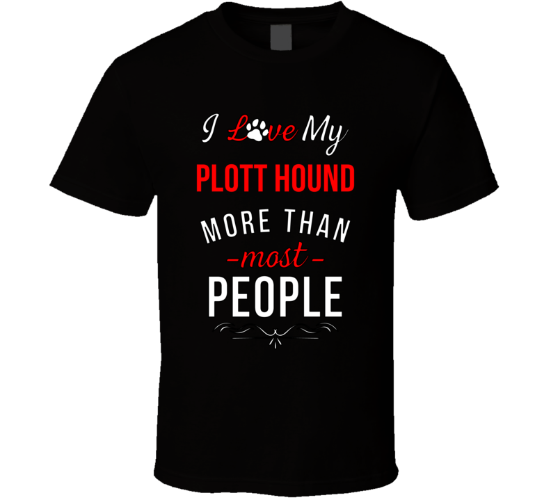 Love My Plott Hound Better Than People Dog Breed Animal Gift T Shirt Love My Plott Hound Better Than People Dog Breed Animal Gift T Shirt