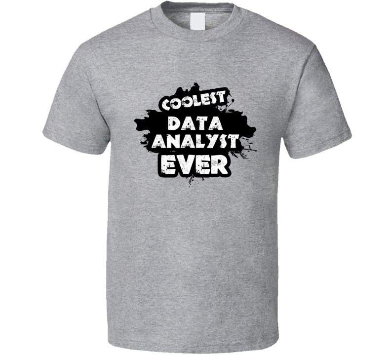 Coolest Data Analyst Ever Occupation Job Gift T Shirt Coolest Data Analyst Ever Occupation Job Gift T Shirt