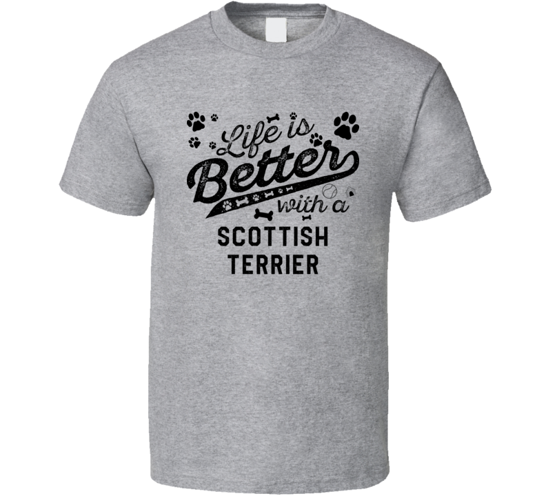 Life Is Better With A Scottish Terrier Best Dog Lover Gift T Shirt