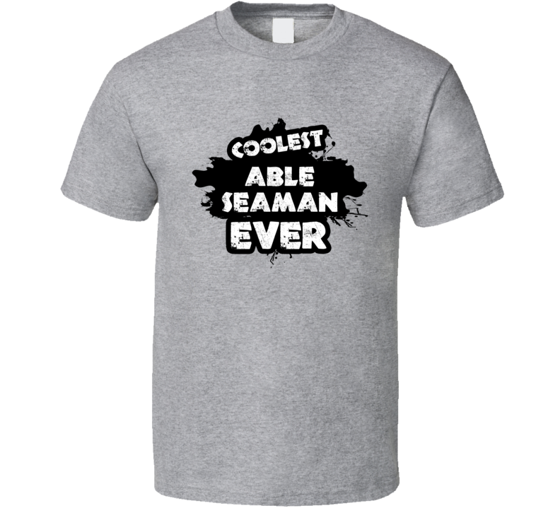 Coolest Able Seaman Ever Occupation Job Gift T Shirt