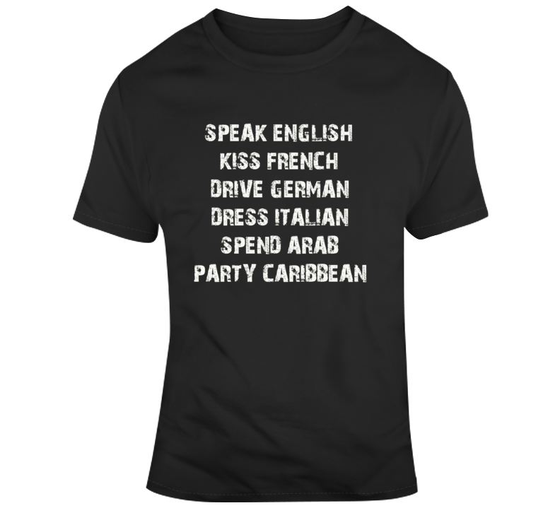 Speak English Kiss French Drive German Dress Italian Spend Arab Party 
