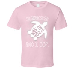 Vsco Girls Save The Turtles Sksksk And I Opp T Shirt 36554198