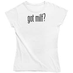 Got Milf Money Ladies T Shirt 36570132