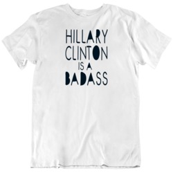 Hillary Clinton Is A Badass T Shirt 36570140