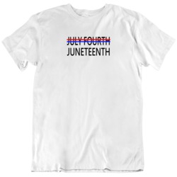 July Fourth Juneteenth Independence T Shirt 36570163