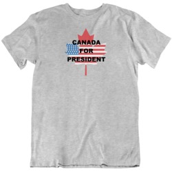Canada For President T Shirt 36570215