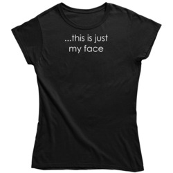 This Is Just My Face Try Not To Stare Ladies T Shirt 36570220