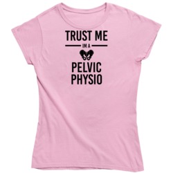 Trust Me Im A Pelvic Physiotherapist Ladies T Shirt 36570228