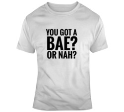 You Got A Bae? Or Nah? - Nash Grier - Cameron Dallas T Shirt 36594719