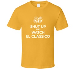 Shut Up And Watch El Classico T Shirt 37162612