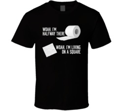 Woah Halfway There Living On A Square Funny Toilet Paper Song Parody T Shirt 37792396